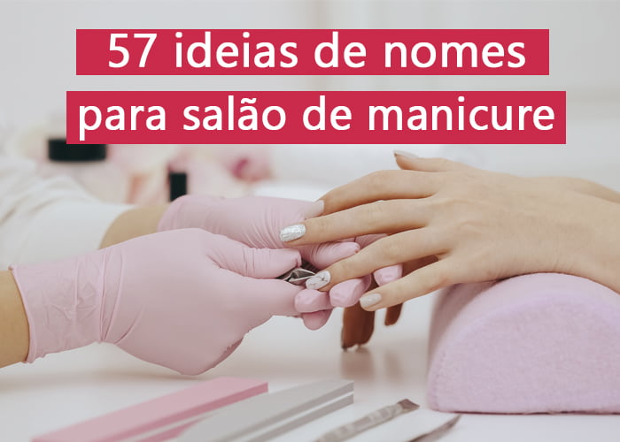 10 ideias de nomes para salão de manicure